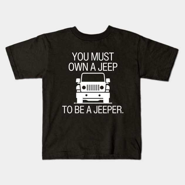 You must own a jeep to be a jeeper. Kids T-Shirt by mksjr